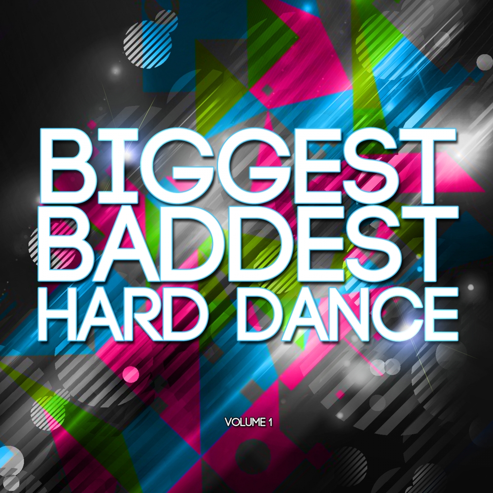 Hard dance. Biggest Baddest.